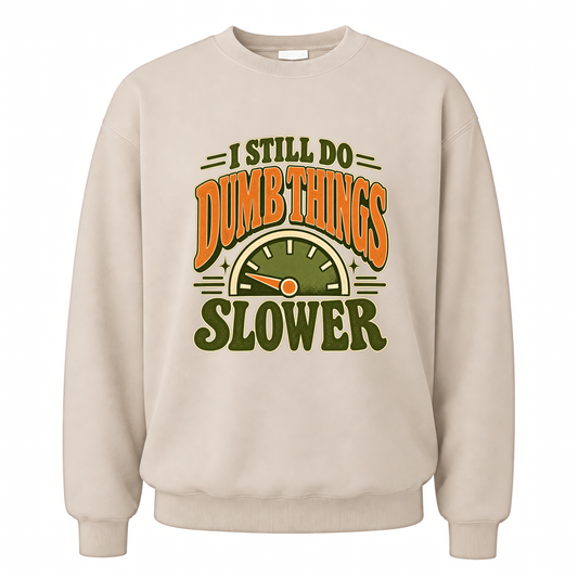 Sand vintage sweatshirt with I Still Do Dumb Things Slower printed front design