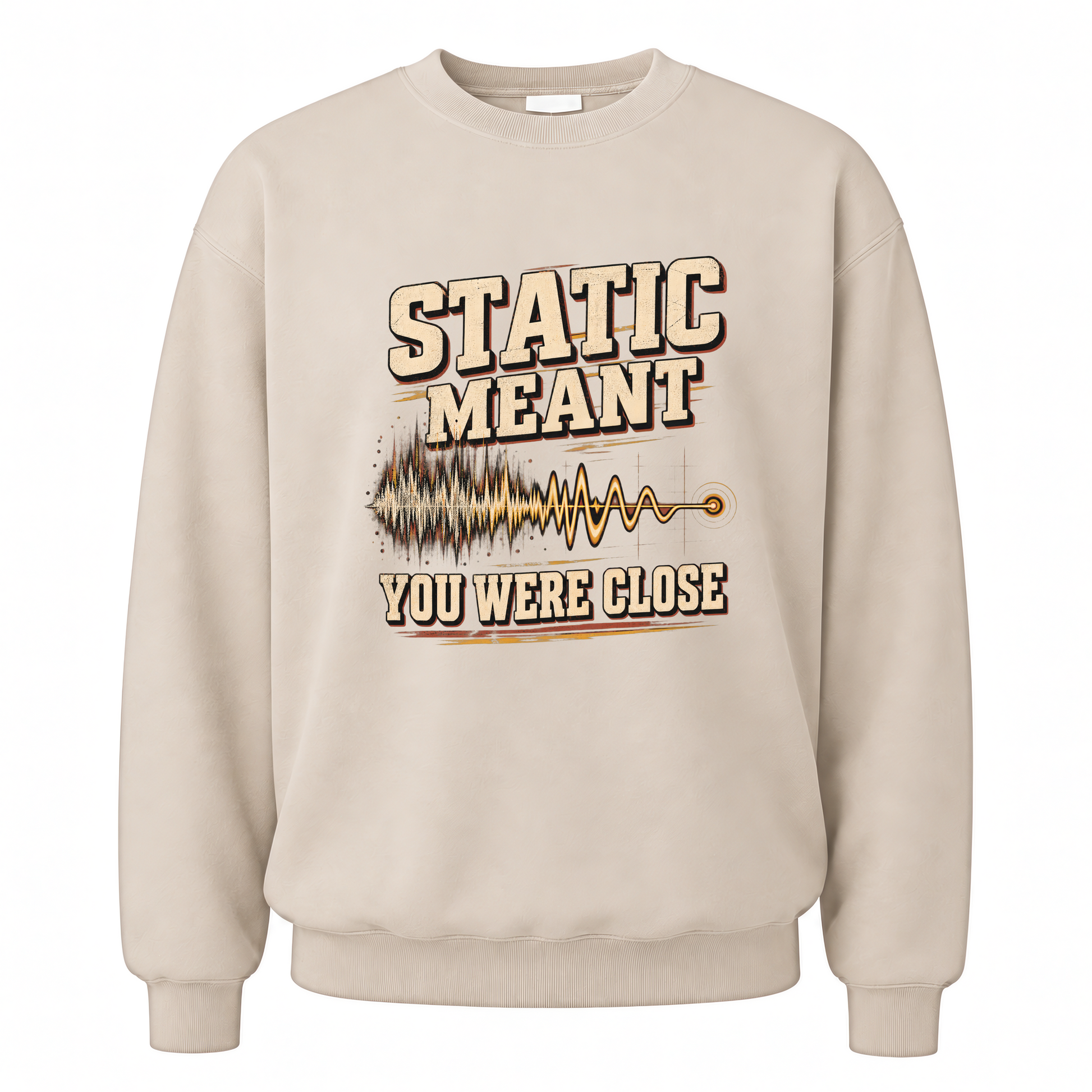 Sand vintage sweatshirt with Static Meant You Were Close printed front design