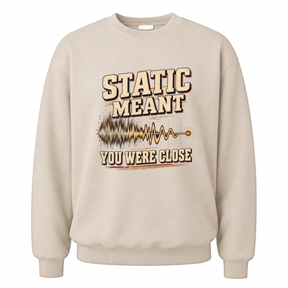 Sand vintage sweatshirt with Static Meant You Were Close printed front design