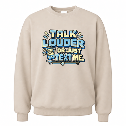 Sand vintage sweatshirt with Talk Louder Or Just Text Me printed front design