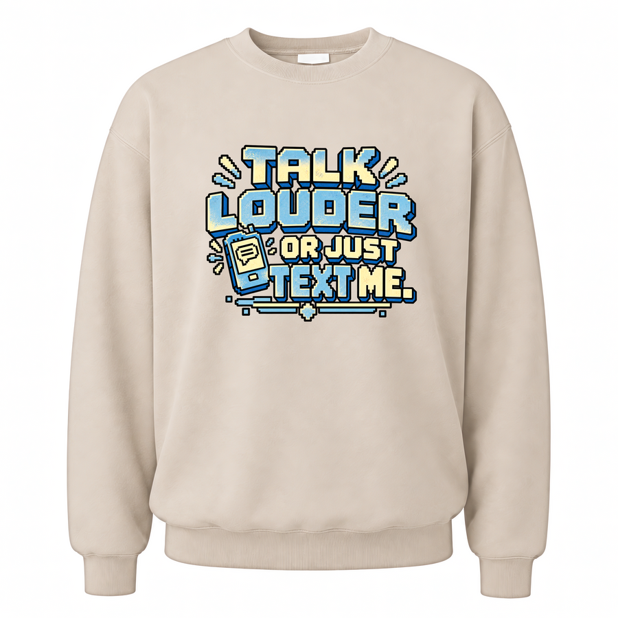 Sand vintage sweatshirt with Talk Louder Or Just Text Me printed front design