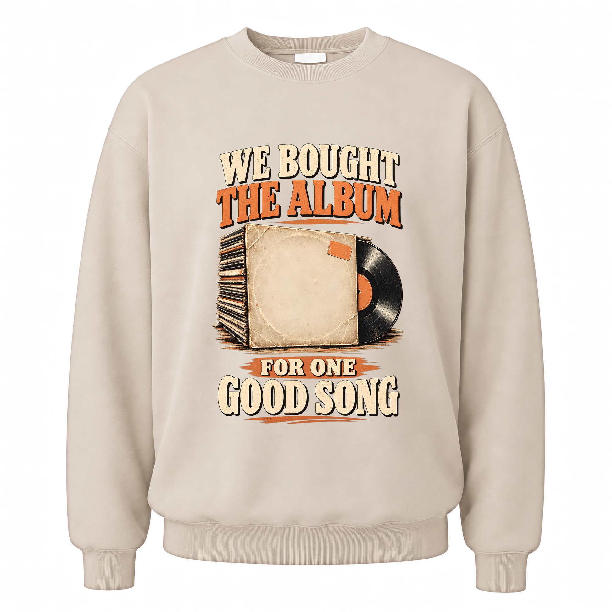 Sand vintage sweatshirt with We Bought The Album For One Good Song printed front design