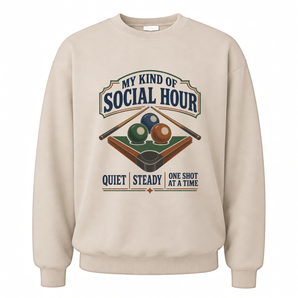 Sand vintage sweatshirt with My Kind Of Social Hour. Quiet Steady One Shot At A Time printed front design