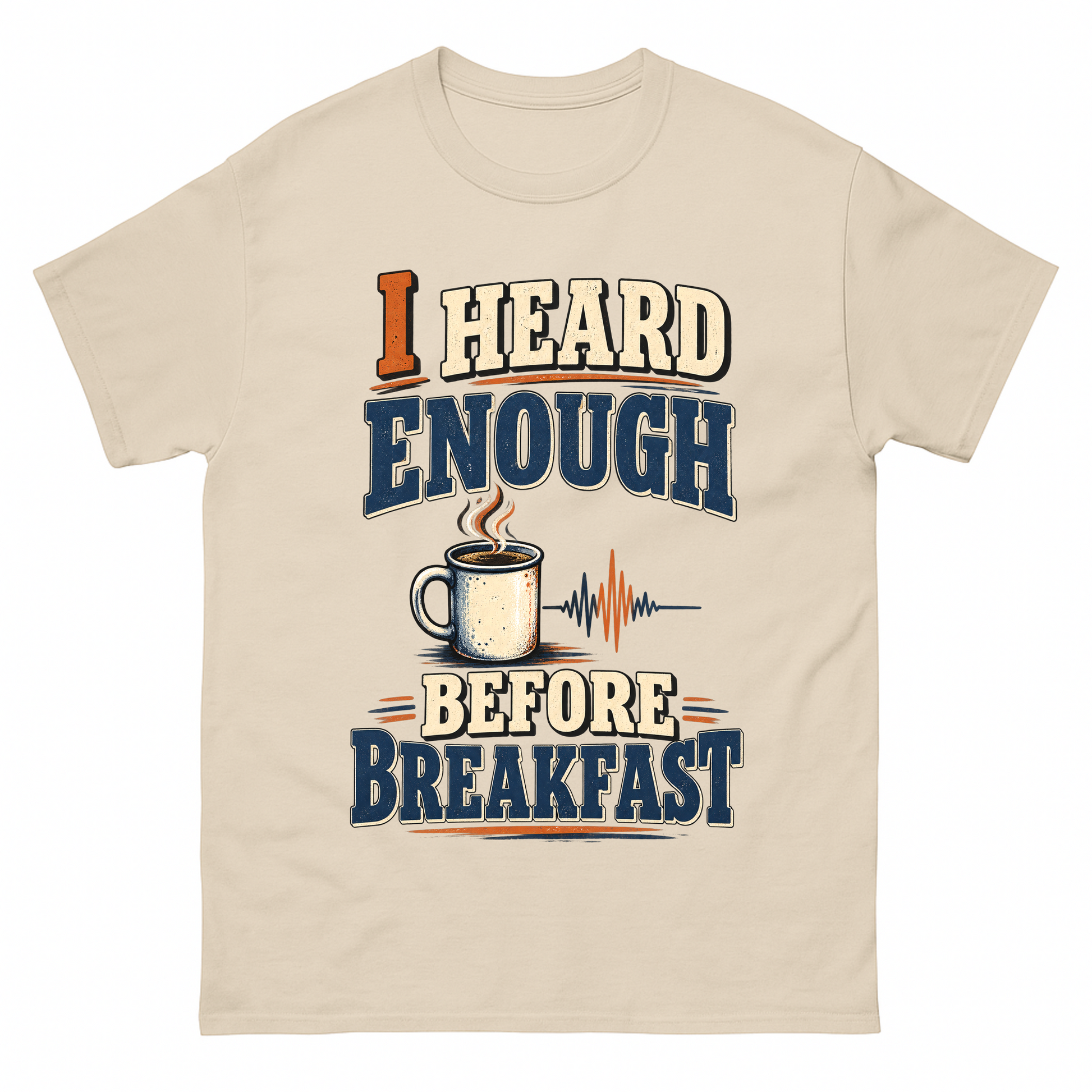 Sand vintage t-shirt with I Heard Enough Before Breakfast printed front design