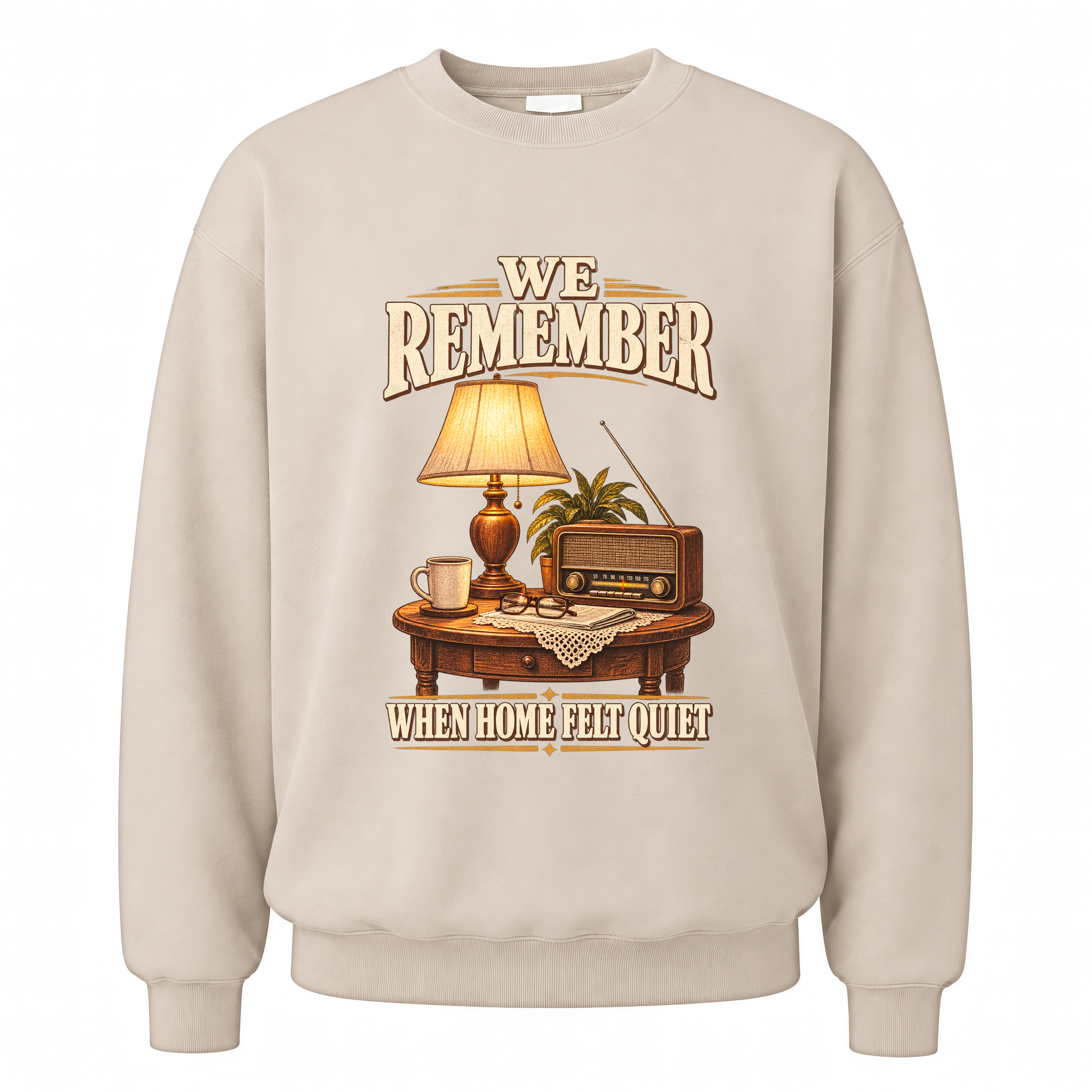 Sand vintage sweatshirt with We Remember When Home Felt Quiet printed front design