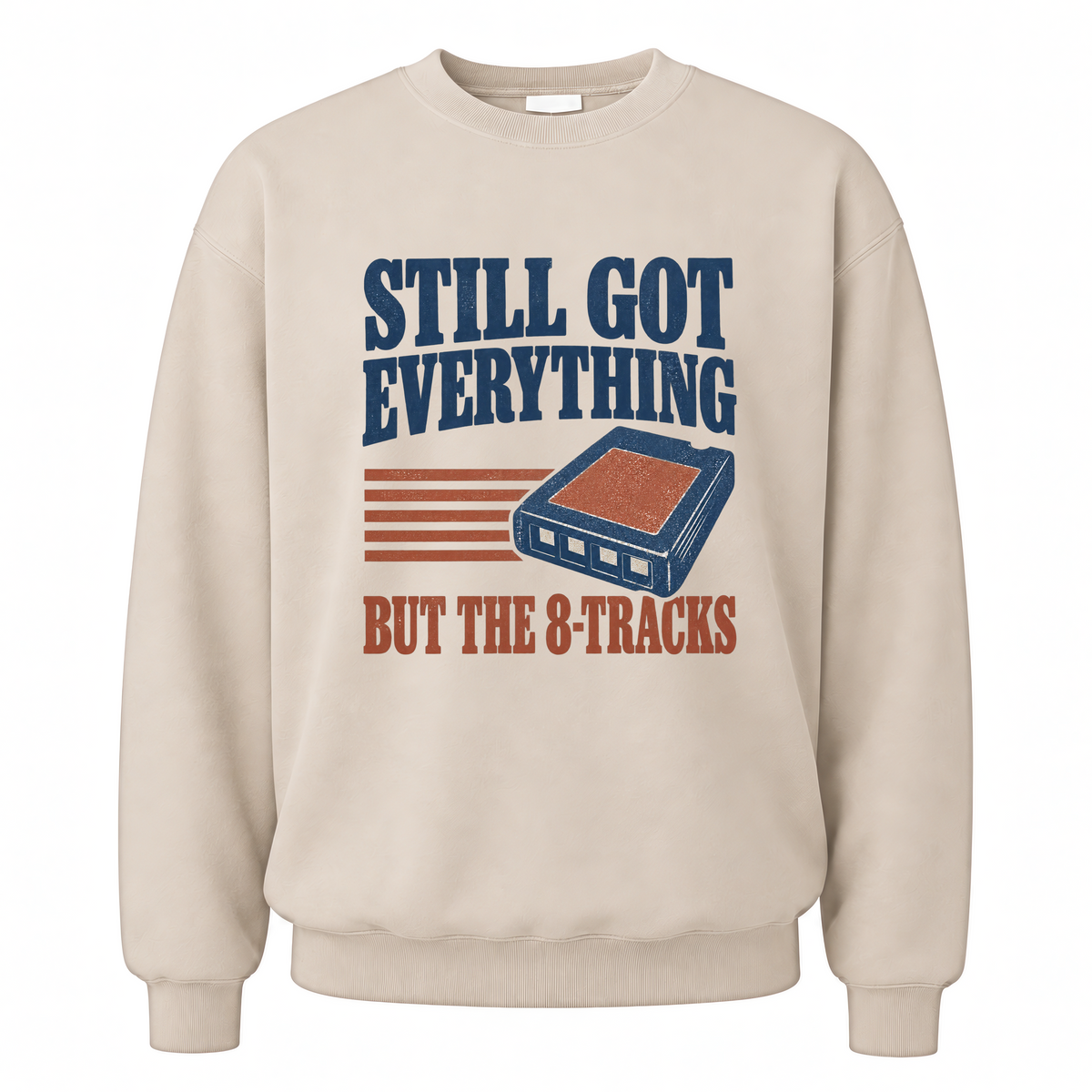 Sand vintage sweatshirt with Still Got Everything But The 8-Tracks printed front design