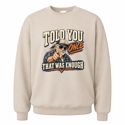Sand vintage sweatshirt with Told You Once That Was Enough printed front design