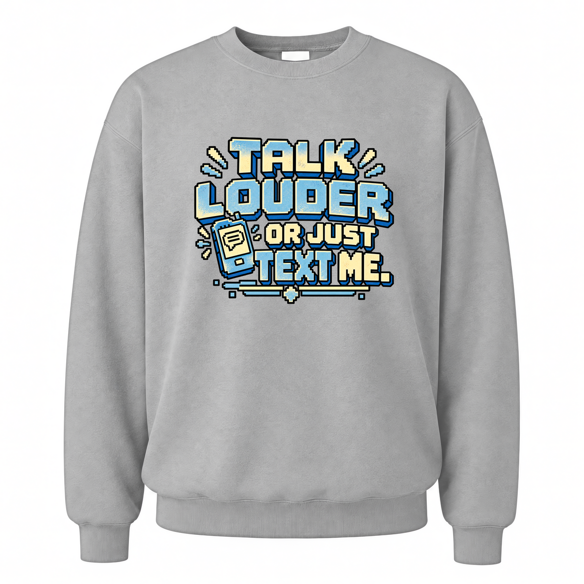 Sport Grey vintage sweatshirt with Talk Louder Or Just Text Me printed front design