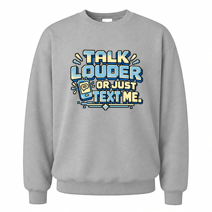 Sport Grey vintage sweatshirt with Talk Louder Or Just Text Me printed front design