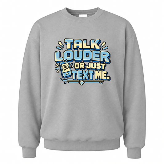 Sport Grey vintage sweatshirt with Talk Louder Or Just Text Me printed front design