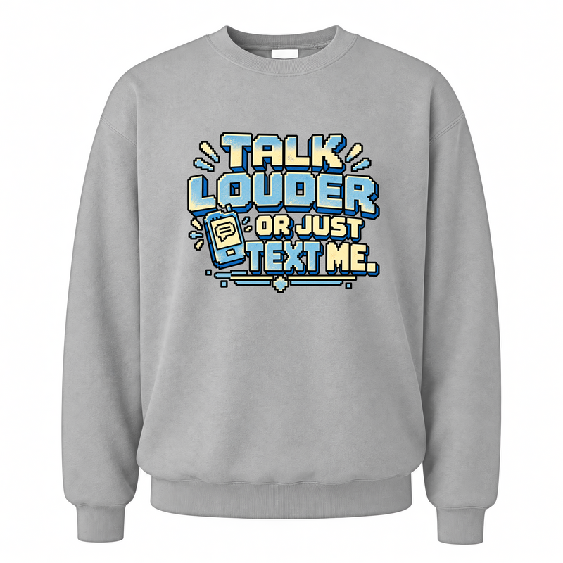 Sport Grey vintage sweatshirt with Talk Louder Or Just Text Me printed front design