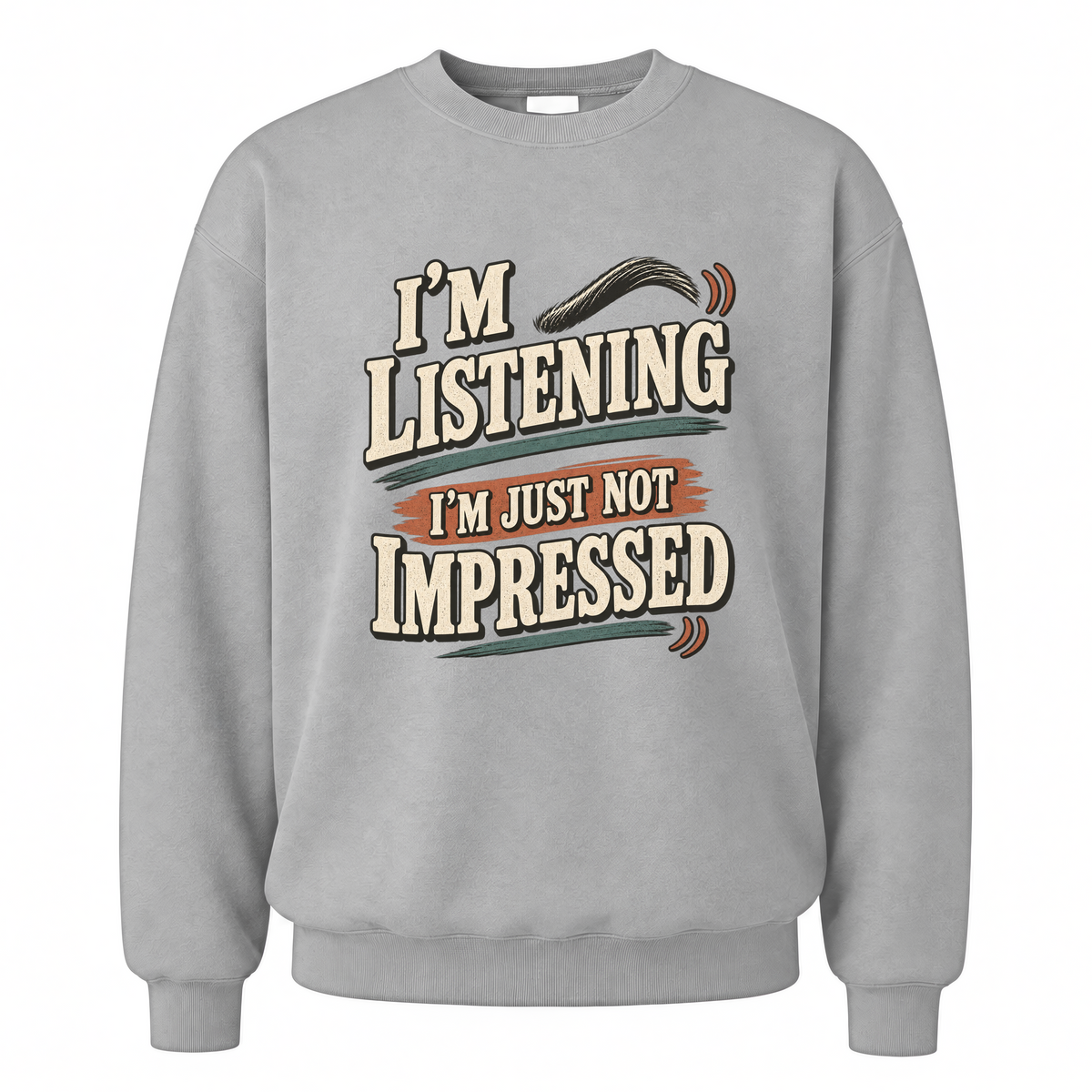 Sport Grey vintage sweatshirt with I'm Listening I'm Just Not Impressed printed front design