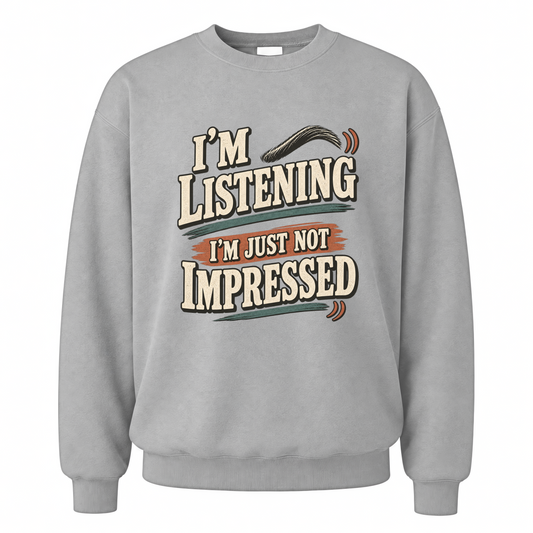 Sport Grey vintage sweatshirt with I'm Listening I'm Just Not Impressed printed front design
