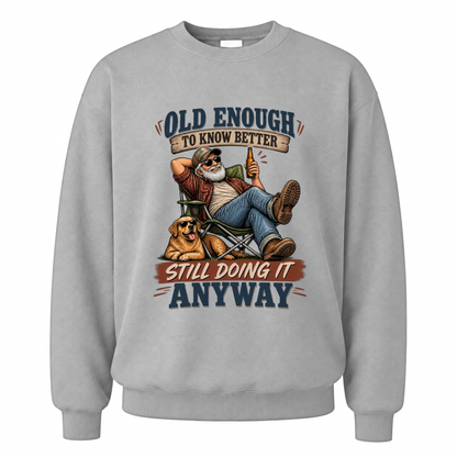 Sport Grey vintage sweatshirt with Old Enough To Know Better Still Doing It Anyway printed front design