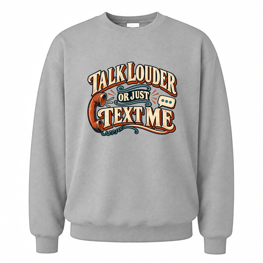 Sport Grey vintage sweatshirt with Talk Louder Or Just Text Me printed front design