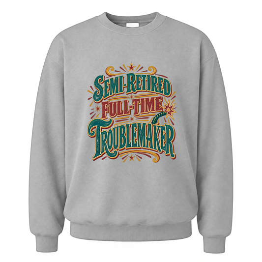Sport Grey vintage sweatshirt with Semi-Retired Full-Time Troublemaker printed front design