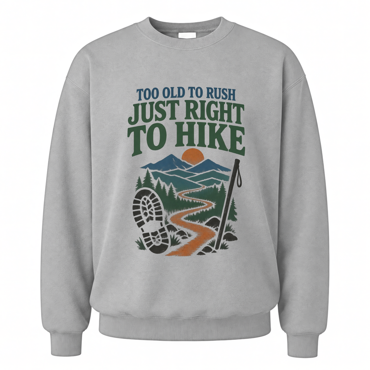 Sport Grey vintage sweatshirt with Too Old To Rush. Just Right To Hike printed front design