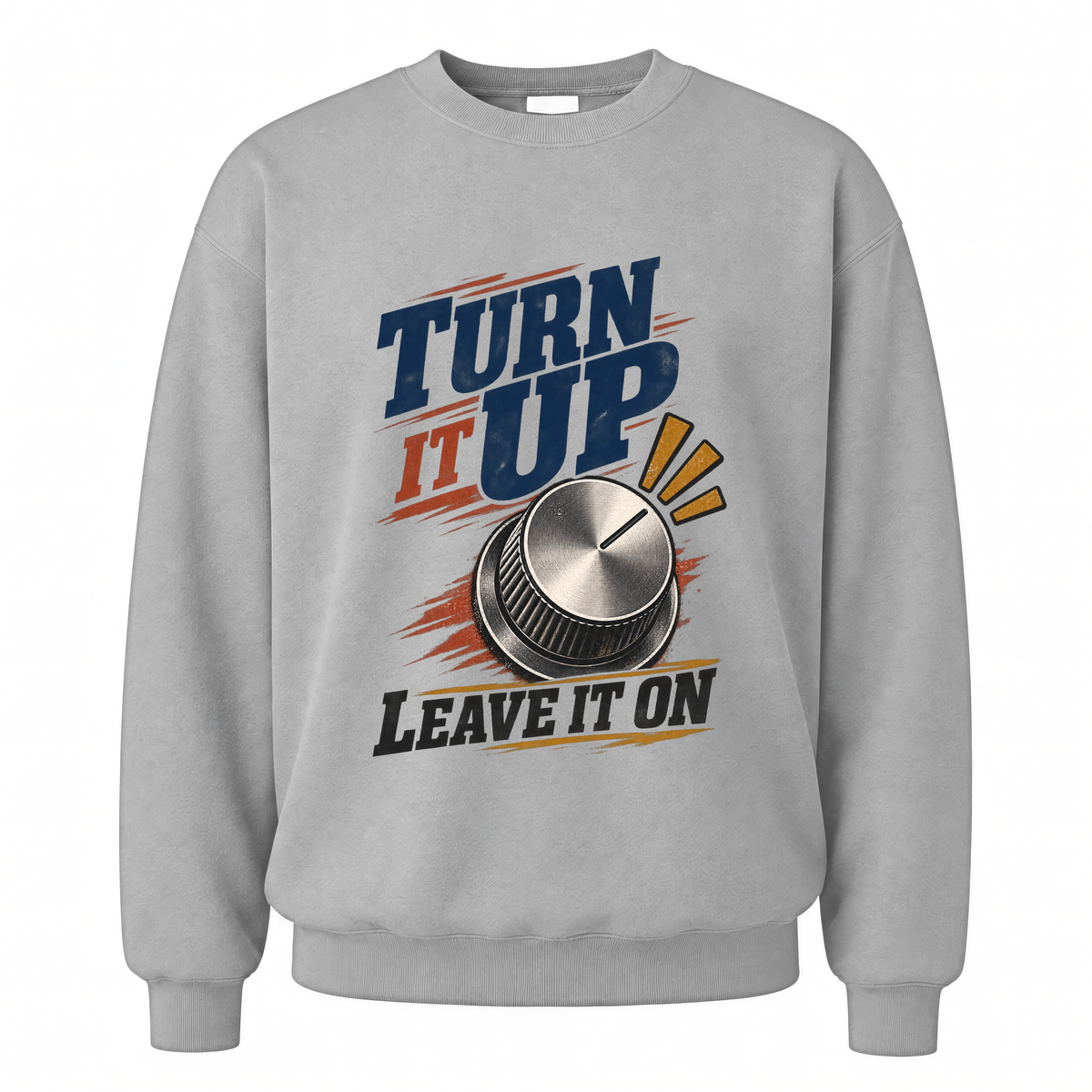 Sport Grey vintage sweatshirt with Turn It Up. Leave It On printed front design