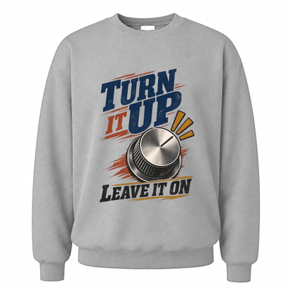 Sport Grey vintage sweatshirt with Turn It Up. Leave It On printed front design