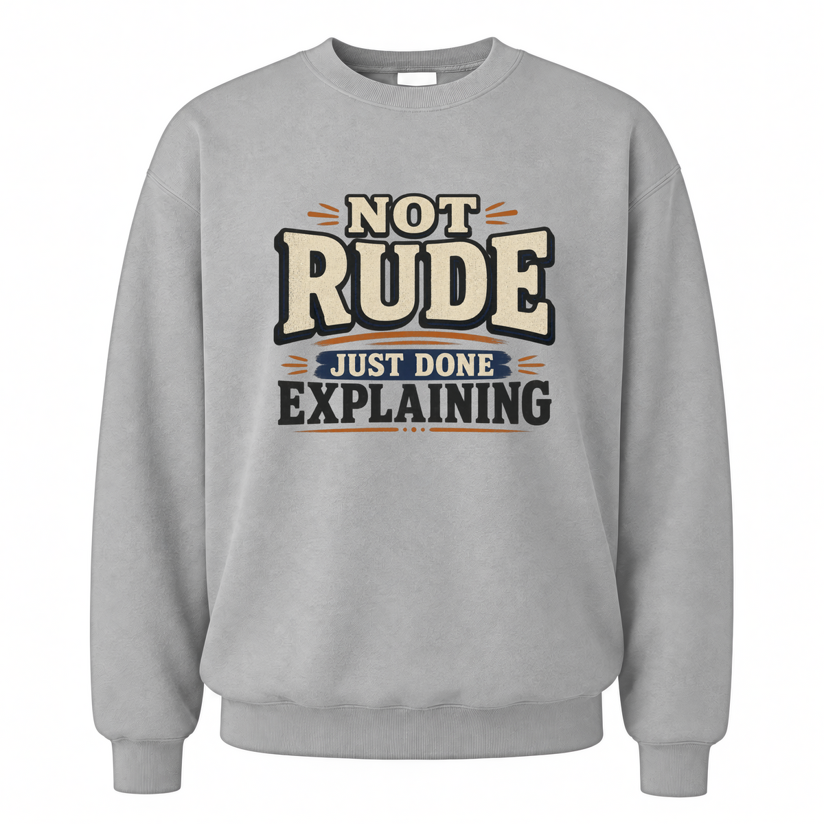Sport Grey vintage sweatshirt with Not Rude. Just Done Explaining printed front design