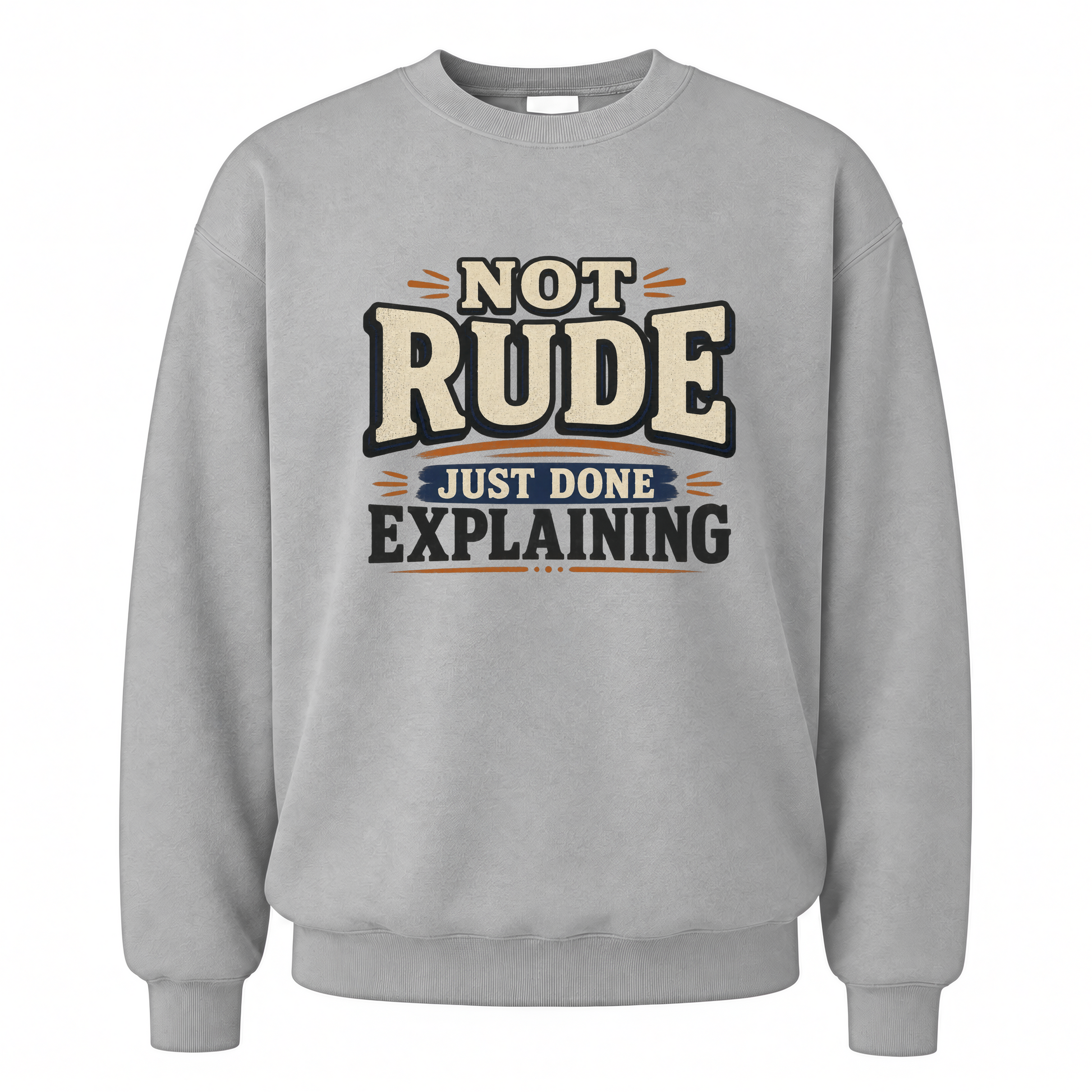 Sport Grey vintage sweatshirt with Not Rude. Just Done Explaining printed front design