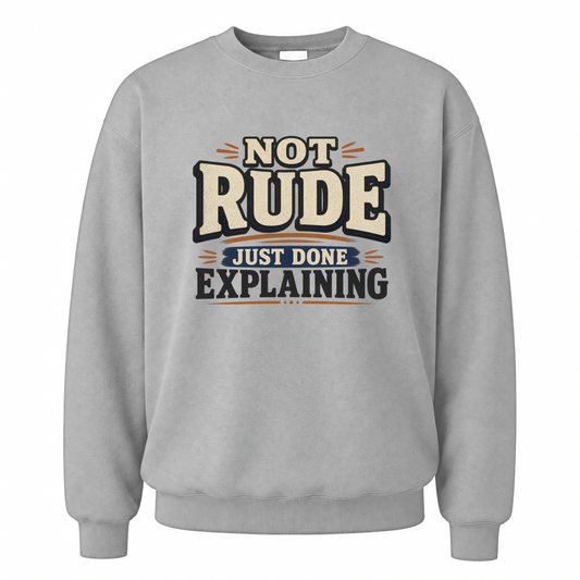 Sport Grey vintage sweatshirt with Not Rude. Just Done Explaining printed front design