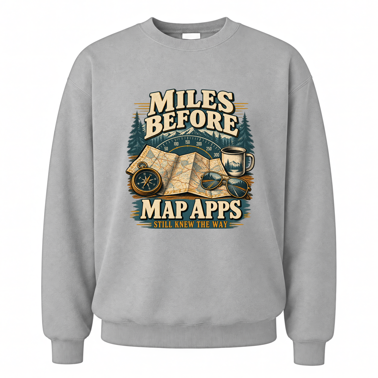 Sport Grey vintage sweatshirt with Miles Before Map Apps Still Knew The Way printed front design