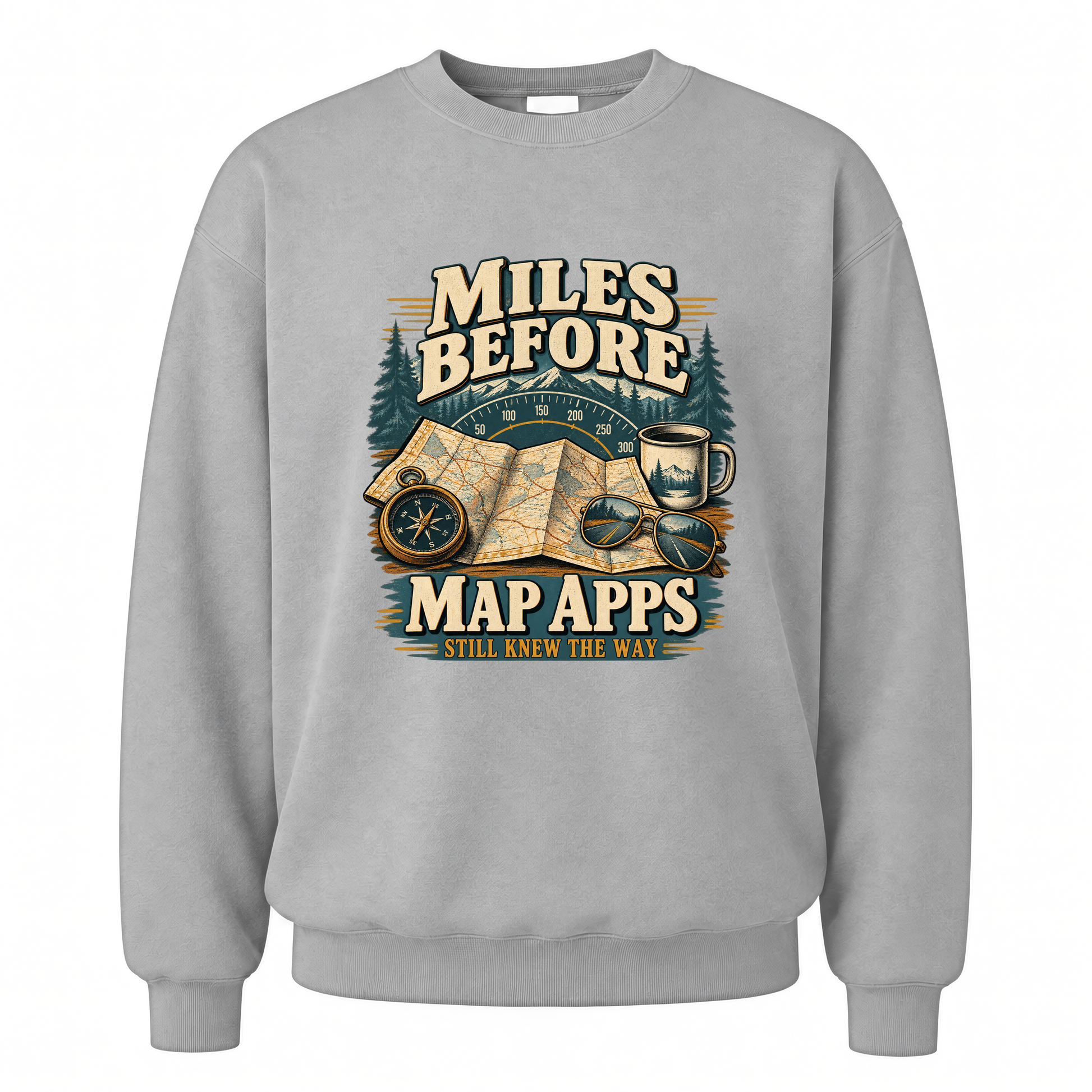 Sport Grey vintage sweatshirt with Miles Before Map Apps Still Knew The Way printed front design