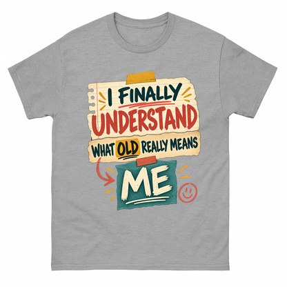 Gray T-shirt with colorful I Finally Understand aging slogan printed on front