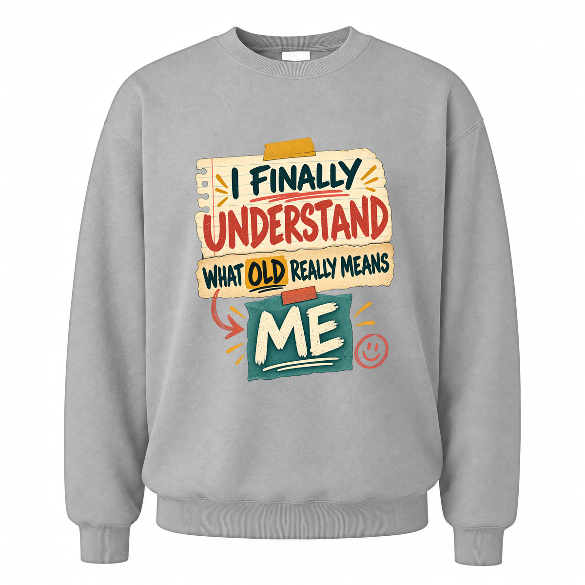 Sport Grey vintage sweatshirt with I Finally Understand What Old Really Means Me printed front design