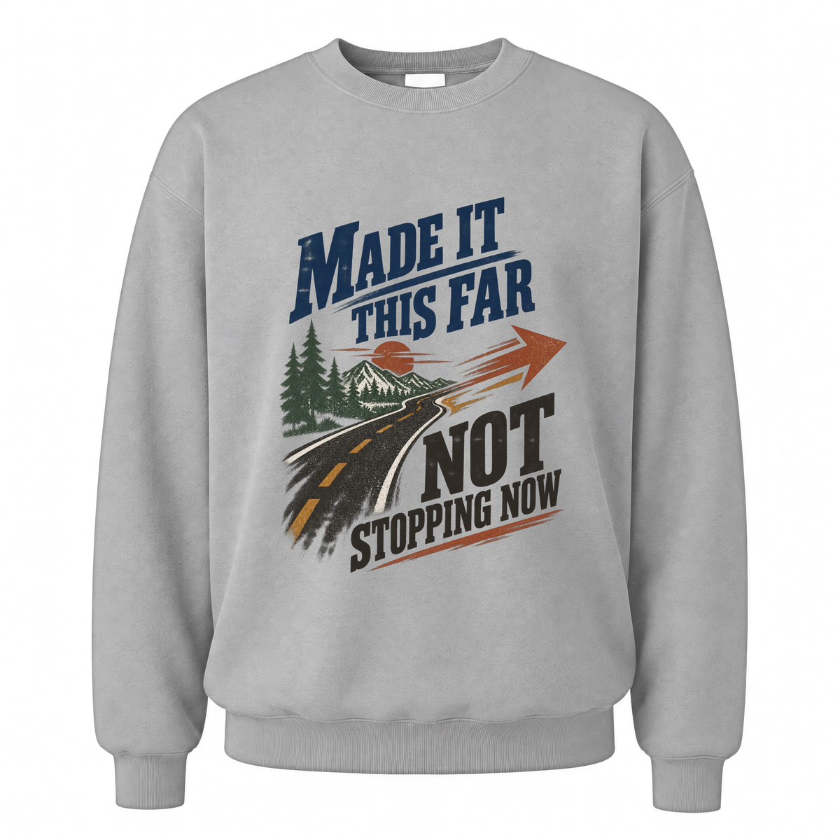 Sport Grey vintage sweatshirt with Made It This Far Not Stopping Now printed front design