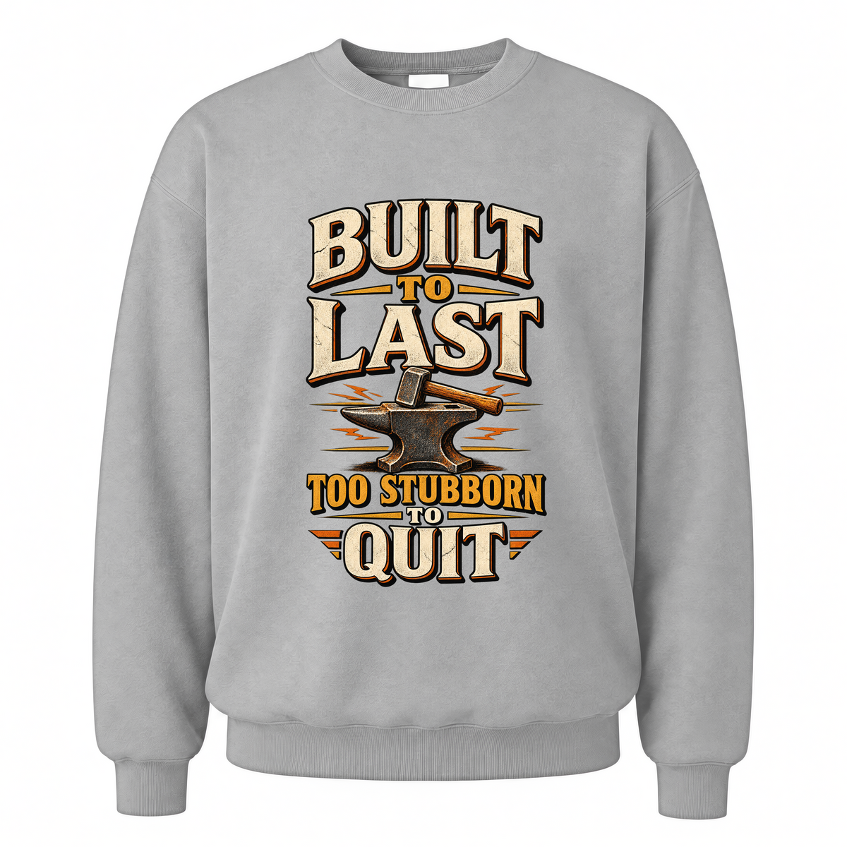 Sport Grey vintage sweatshirt with Built To Last. Too Stubborn To Quit printed front design