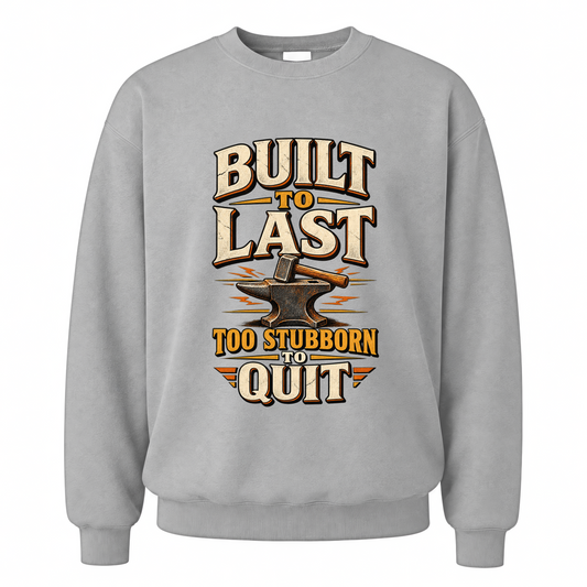 Sport Grey vintage sweatshirt with Built To Last. Too Stubborn To Quit printed front design
