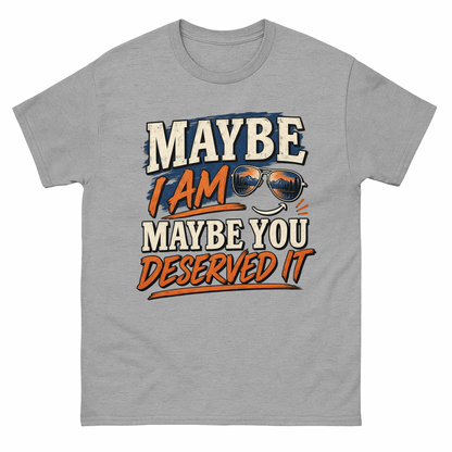 Sport Grey vintage t-shirt with Maybe I Am. Maybe You Deserved It printed front design