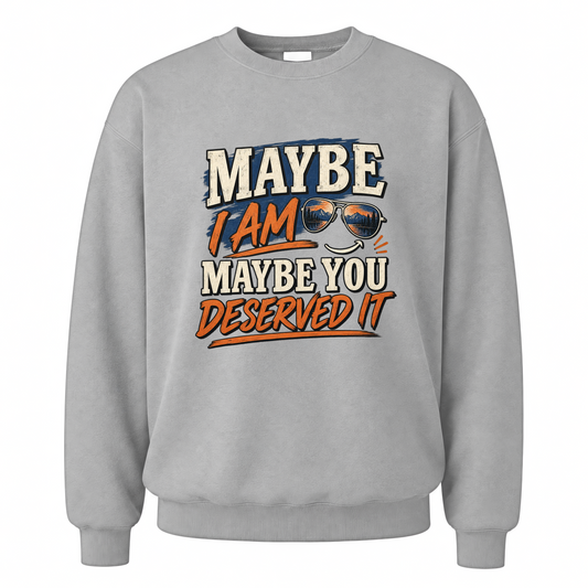 Sport Grey vintage sweatshirt with Maybe I Am. Maybe You Deserved It printed front design