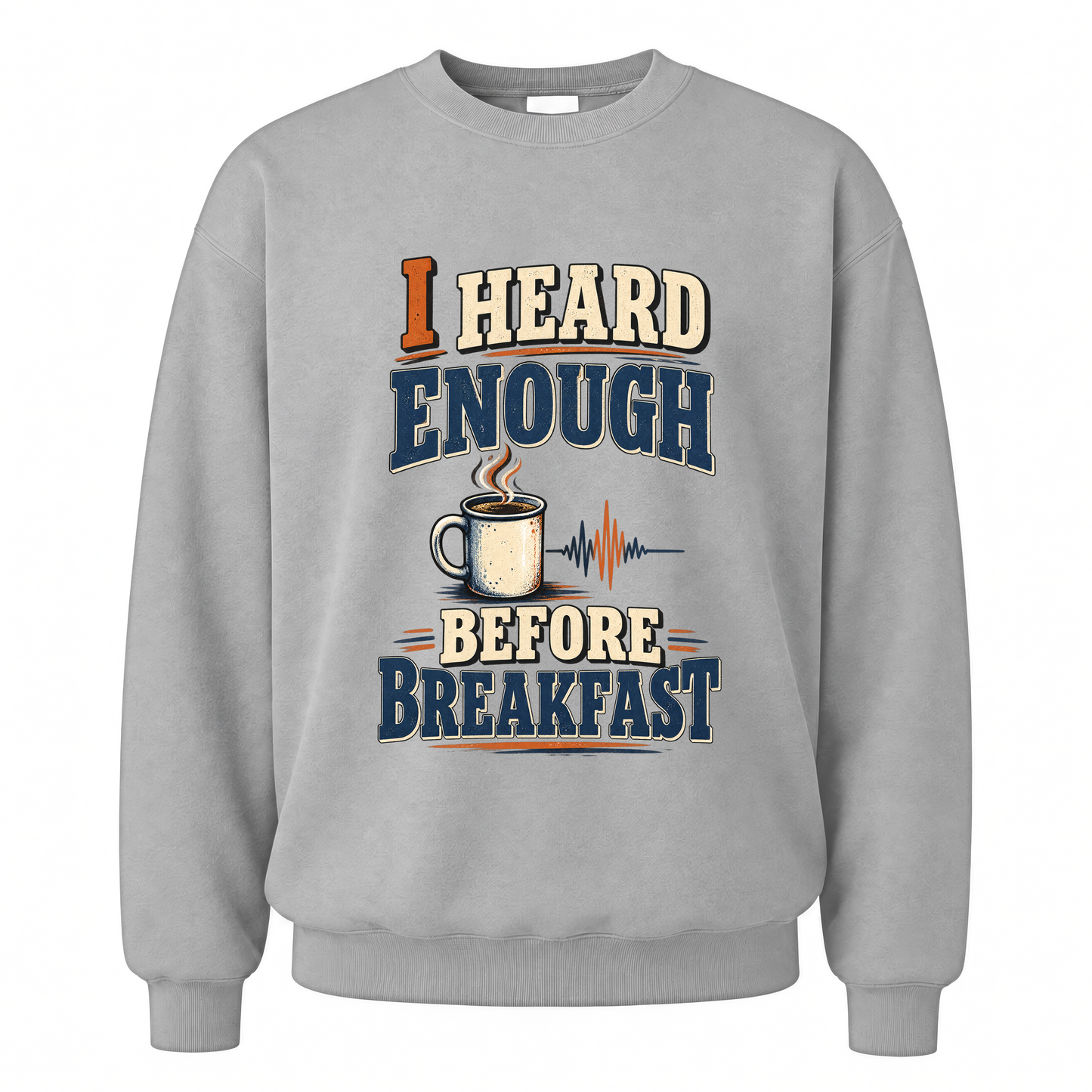 Sport Grey vintage sweatshirt with I Heard Enough Before Breakfast printed front design