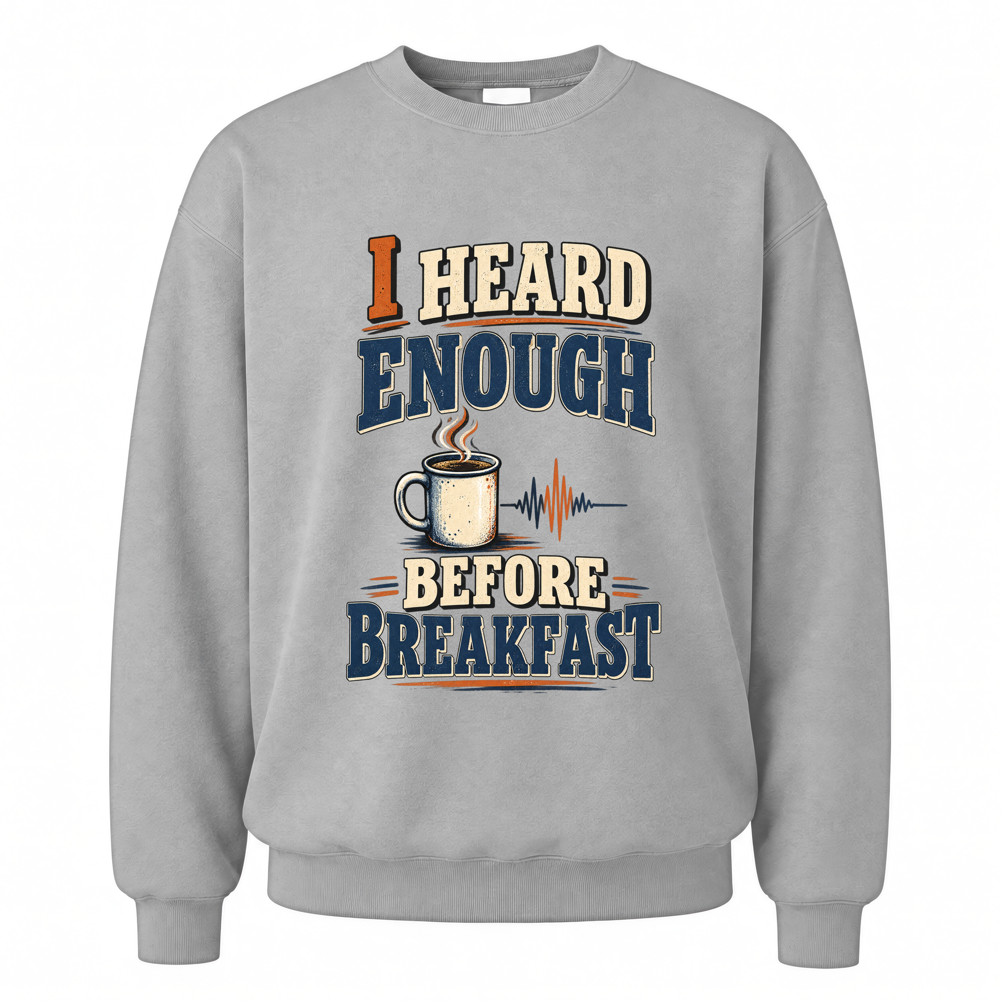 Sport Grey vintage sweatshirt with I Heard Enough Before Breakfast printed front design