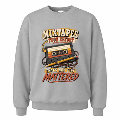 Sport Grey vintage sweatshirt with Mixtapes Took Effort. That's Why They Mattered printed front design