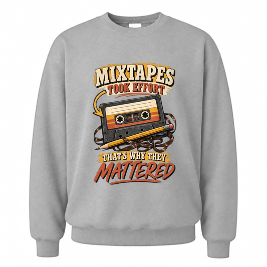 Sport Grey vintage sweatshirt with Mixtapes Took Effort. That's Why They Mattered printed front design
