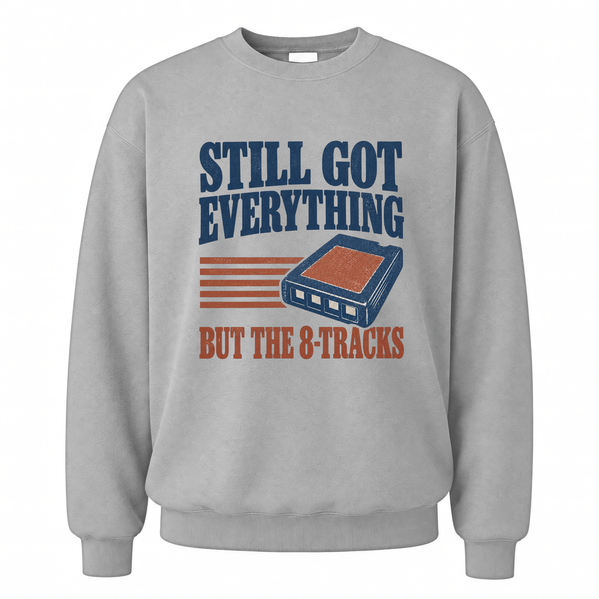 Sport Grey vintage sweatshirt with Still Got Everything But The 8-Tracks printed front design
