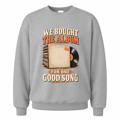 Sport Grey vintage sweatshirt with We Bought The Album For One Good Song printed front design