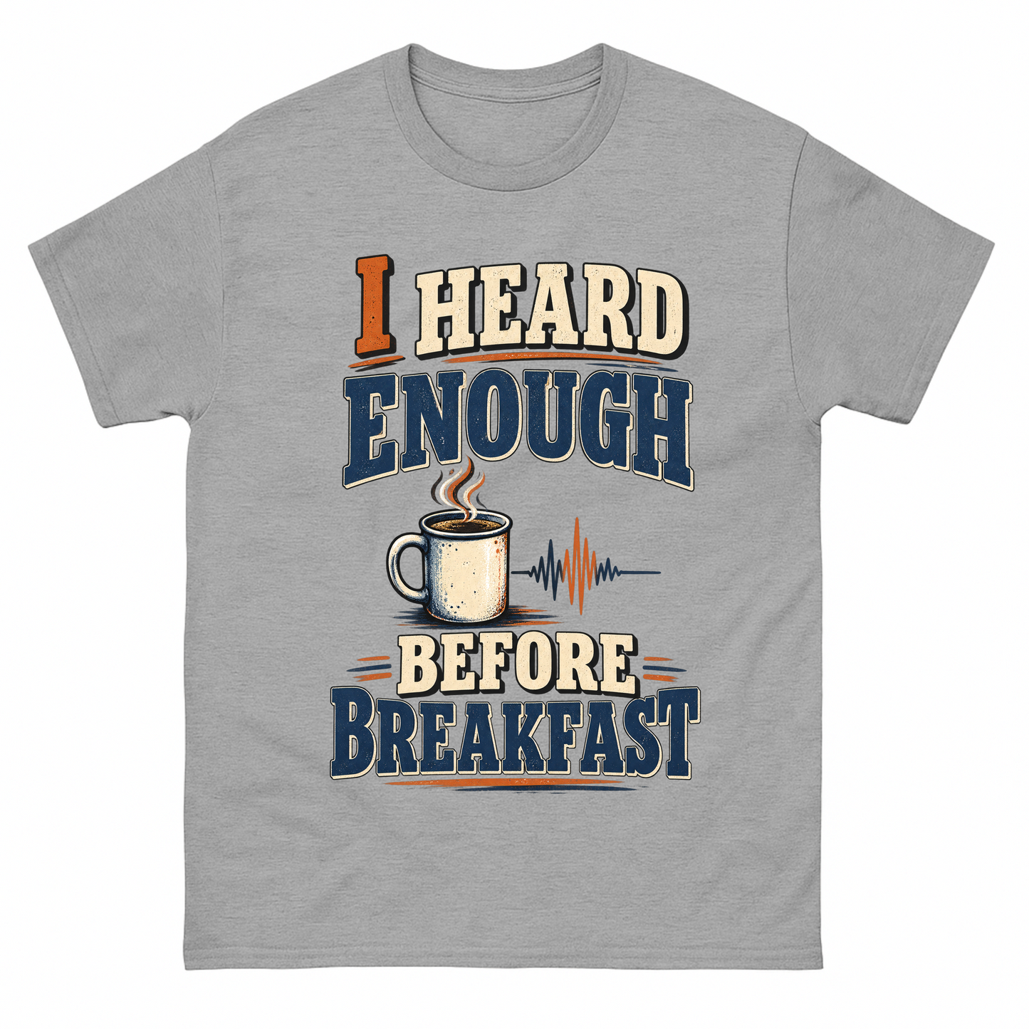 Sport Grey vintage t-shirt with I Heard Enough Before Breakfast printed front design