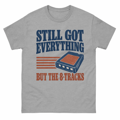 Sport Grey vintage t-shirt with Still Got Everything But The 8-Tracks printed front design