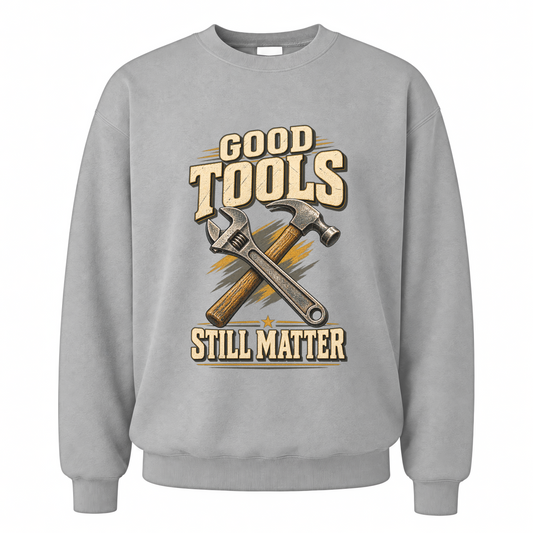 Sport Grey vintage sweatshirt with Good Tools Still Matter printed front design