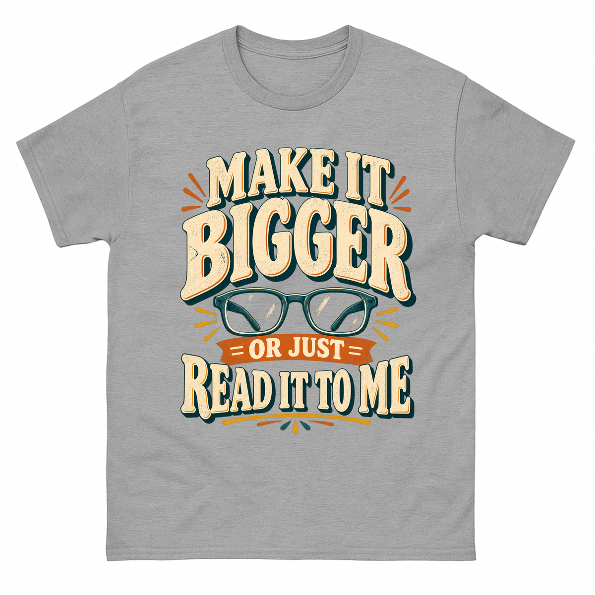 Gray T-shirt with Make It Bigger reading glasses slogan printed on front