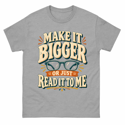 Gray T-shirt with Make It Bigger reading glasses slogan printed on front