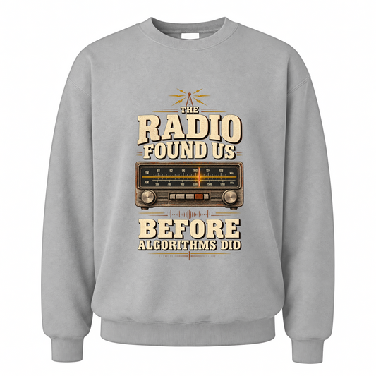 Sport Grey vintage sweatshirt with The Radio Found Us Before Algorithms Did printed front design