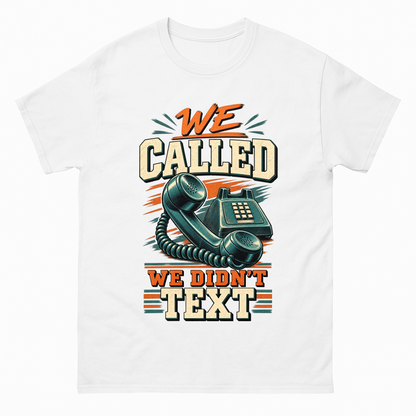 White vintage t-shirt with We Called. We Didn't Text printed front design
