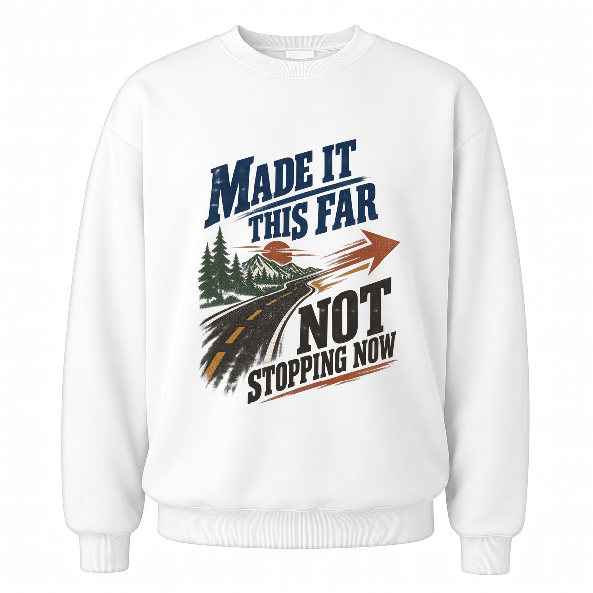 White vintage sweatshirt with Made It This Far Not Stopping Now printed front design