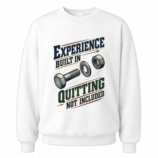 White vintage sweatshirt with Experience Built In Quitting Not Included printed front design